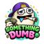 Something Dumb